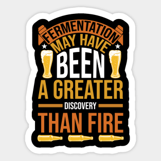 Fermentation May Have Been A Greater Discovery Than Fire T Shirt For Women Men Sticker